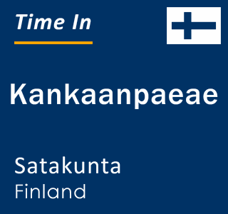Current time in Kankaanpaeae, Satakunta, Finland