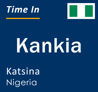 Current local time in Kankia, Katsina, Nigeria