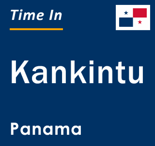 Current local time in Kankintu, Panama