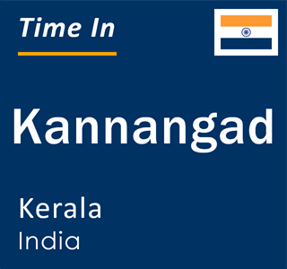 Current local time in Kannangad, Kerala, India