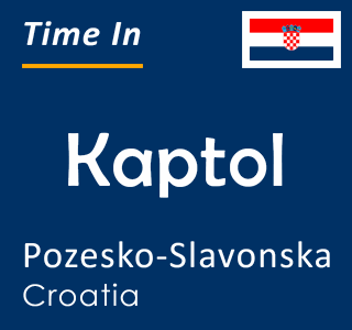 Current time in Kaptol, Pozesko-Slavonska, Croatia