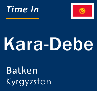 Current local time in Kara-Debe, Batken, Kyrgyzstan