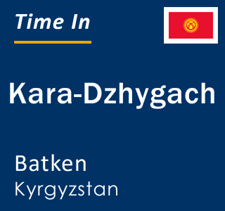 Current local time in Kara-Dzhygach, Batken, Kyrgyzstan