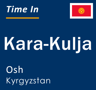 Current local time in Kara-Kulja, Osh, Kyrgyzstan