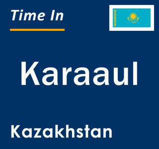 Current local time in Karaaul, Kazakhstan