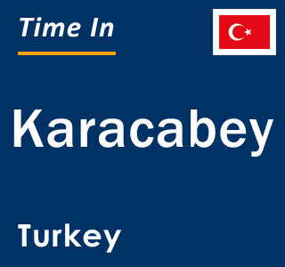 Current local time in Karacabey, Turkey