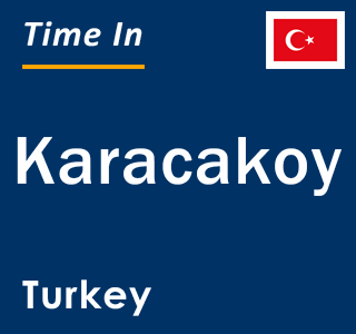 Current local time in Karacakoy, Turkey