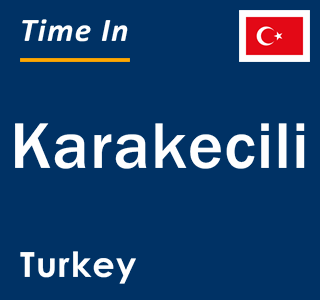 Current local time in Karakecili, Turkey