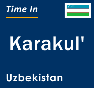 Current local time in Karakul', Uzbekistan