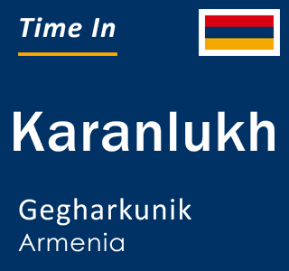 Current local time in Karanlukh, Gegharkunik, Armenia