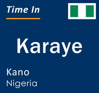 Current local time in Karaye, Kano, Nigeria
