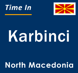 Current local time in Karbinci, North Macedonia