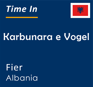 Current time in Karbunara e Vogel, Fier, Albania