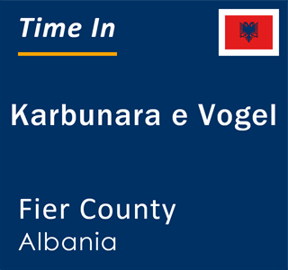 Current local time in Karbunara e Vogel, Fier County, Albania