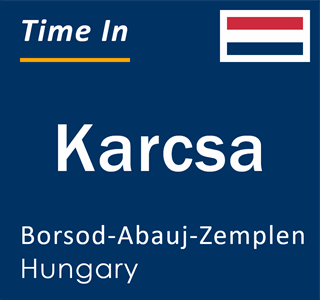 Current local time in Karcsa, Borsod-Abauj-Zemplen, Hungary