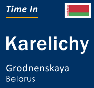 Current local time in Karelichy, Grodnenskaya, Belarus