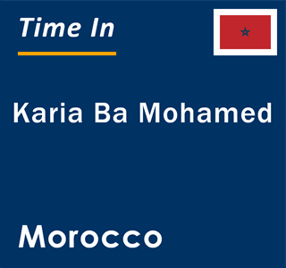 Current local time in Karia Ba Mohamed, Morocco