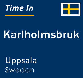 Current local time in Karlholmsbruk, Uppsala, Sweden