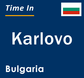 Current local time in Karlovo, Bulgaria