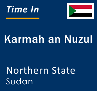 Current time in Karmah an Nuzul, Northern State, Sudan