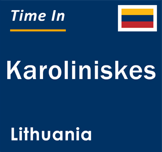 Current local time in Karoliniskes, Lithuania