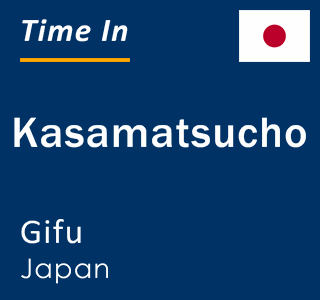 Current local time in Kasamatsucho, Gifu, Japan