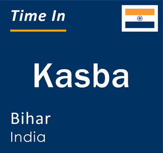 Current local time in Kasba, Bihar, India