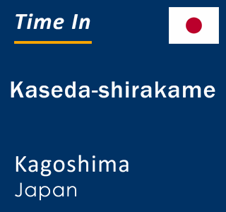 Current local time in Kaseda-shirakame, Kagoshima, Japan