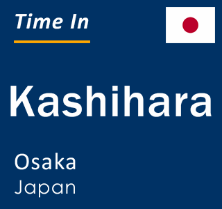 Current local time in Kashihara, Osaka, Japan