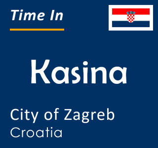 Current time in Kasina, City of Zagreb, Croatia