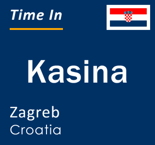 Current local time in Kasina, Zagreb, Croatia