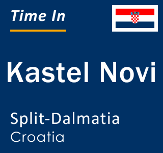 Current local time in Kastel Novi, Split-Dalmatia, Croatia