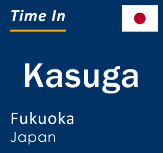Current local time in Kasuga, Fukuoka, Japan