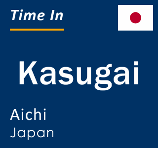 Current local time in Kasugai, Aichi, Japan