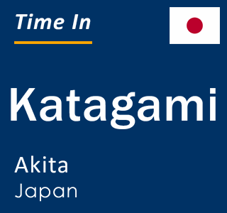 Current local time in Katagami, Akita, Japan