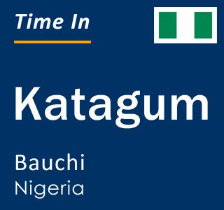 Current local time in Katagum, Bauchi, Nigeria