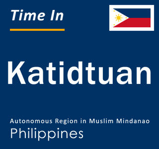 Current local time in Katidtuan, Autonomous Region in Muslim Mindanao, Philippines