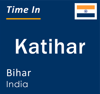 Current local time in Katihar, Bihar, India
