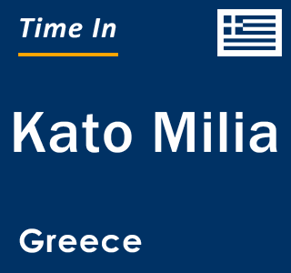 Current local time in Kato Milia, Greece
