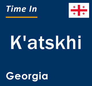Current local time in K'atskhi, Georgia