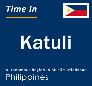 Current local time in Katuli, Autonomous Region in Muslim Mindanao, Philippines