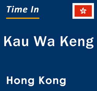 Current local time in Kau Wa Keng, Hong Kong