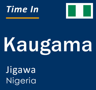 Current local time in Kaugama, Jigawa, Nigeria