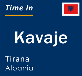 Current local time in Kavaje, Tirana, Albania