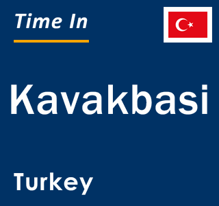 Current local time in Kavakbasi, Turkey