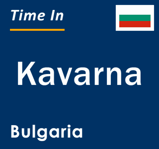 Current local time in Kavarna, Bulgaria