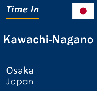 Current local time in Kawachi-Nagano, Osaka, Japan