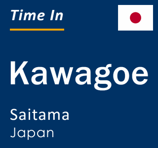 Current time in Kawagoe, Saitama, Japan