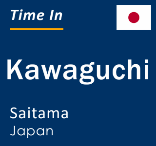 Current time in Kawaguchi, Saitama, Japan