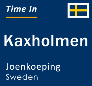 Current local time in Kaxholmen, Joenkoeping, Sweden